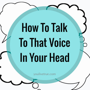 How to Talk to That Voice in Your Head
